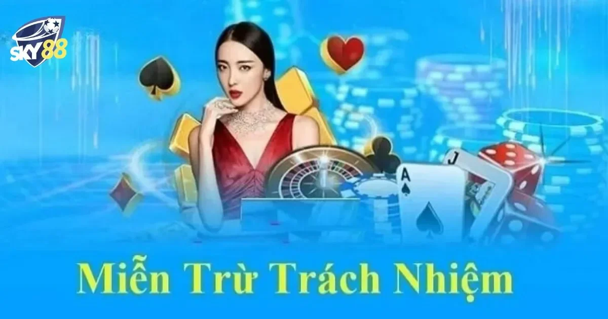 Miễn Trừ Trách Nhiệm Sky88: Quy Định Bạn Cần Biết 3 Quyền Lợi Và Nghĩa Vụ Của Người Chơi