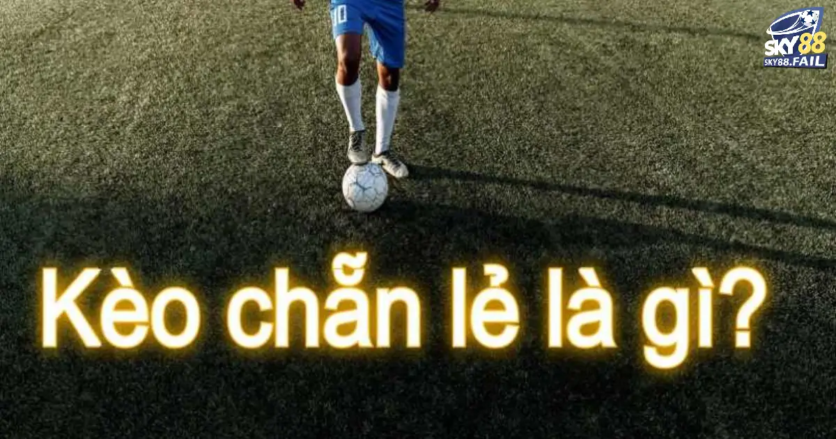 Kèo Chẵn Lẻ – Kèo Dễ Chơi, Dễ Ăn Tại SKY88 2 Chi tiết về cách để soi kèo chẵn lẻ SKY88