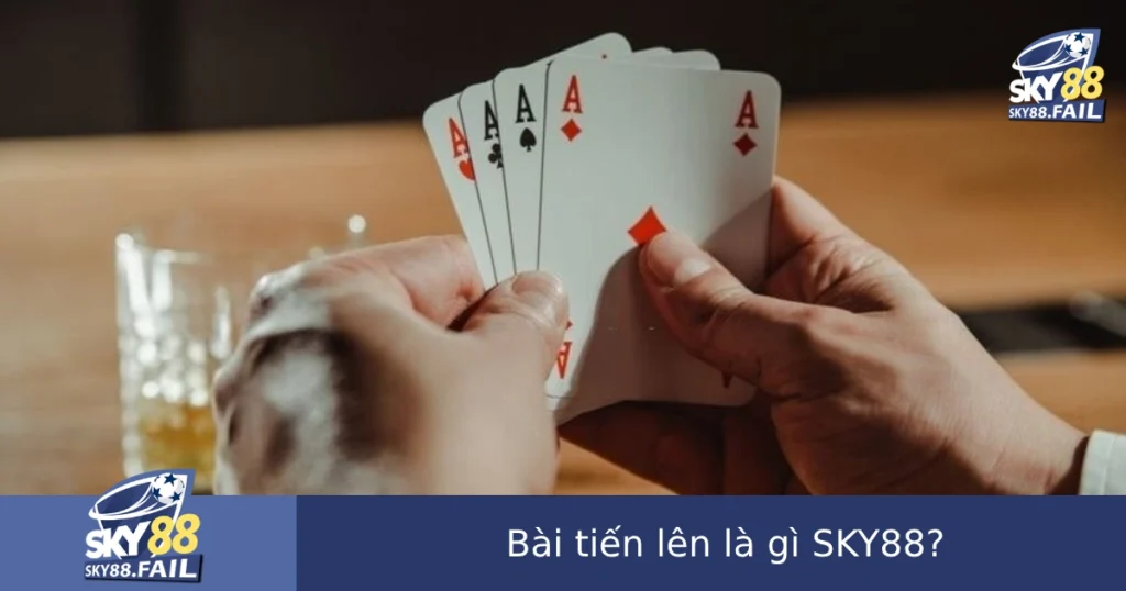 Bài Tiến Lên Là Gì? Tìm Hiểu Game Bài Được Chơi Nhiều Nhất Tại SKY88