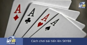 Cách Chơi Bài Tiến Lên Tại SKY88 – Game Bài Truyền Thống Không Thể Thiếu