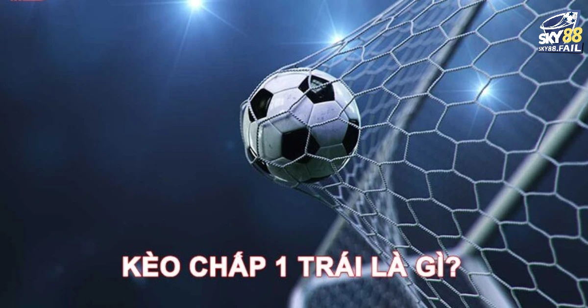 Đôi nét thông tin về kèo chấp 1 trái tại Sky88