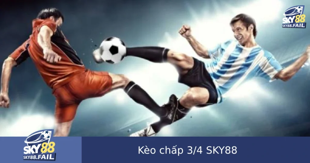Kèo Chấp 3/4 SKY88 – Chơi Sao Để Vừa Chắc Kèo Vừa Có Lời? 1 Kèo Chấp 3/4 SKY88 – Chơi Sao Để Vừa Chắc Kèo Vừa Có Lời?
