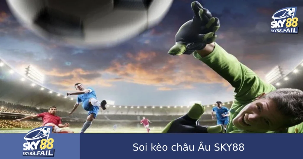 Soi Kèo Châu Âu Sky88 – Cược 1X2 Đơn Giản Nhưng Phải Chọn Đúng Thời Điểm 1 Soi Kèo Châu Âu Sky88 – Cược 1X2 Đơn Giản Nhưng Phải Chọn Đúng Thời Điểm